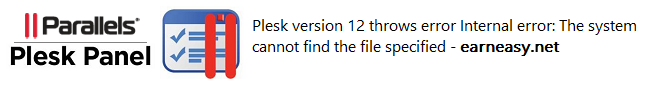 plesk-12-throws-error-Internal error-system-cannot-find-file-specified-earneasy.net