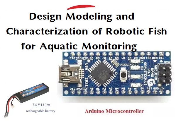 Design Modeling and Characterization of Robotic Fish for Aquatic Monitoring 1